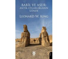 Babil ve Asur: Antik Uygarlıkların İzinde - Leonard W. King - Dorlion Yayınları