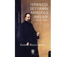 İspanyol Seyyahın Anadolu Anıları - Vicente Blasco Ibanez - Dorlion Yayınları