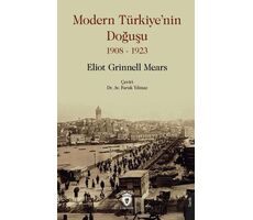 Modern Türkiye’nin Doğuşu 1908 - 1923 - Eliot Grinnell Mears - Dorlion Yayınları