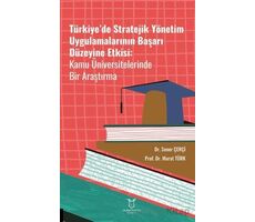 Türkiye’de Stratejik Yönetim Uygulamalarının Başarı Düzeyine Etkisi Kamu Üniversitelerinde Bir Araşt