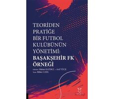 Teoriden Pratiğe Bir Futbol Kulübünün Yönetimi Başakşehir Fk Örneği