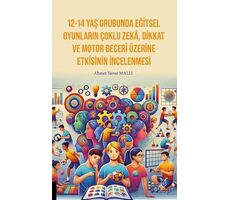 12-14 Yaş Grubunda Eğitsel Oyunların Çoklu Zekâ, Dikkat Ve Motor Beceri Üzerine Etkisinin İncelenmes