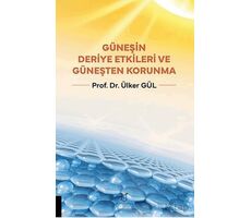 Güneşin Deriye Etkileri ve Güneşten Korunma - Ülker Gül - Akademisyen Kitabevi