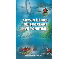 Artvin İlinde Su Sporları ve Yönetimi - Fatih Mehmet Parlar - Akademisyen Kitabevi