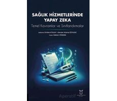 Sağlık Hizmetlerinde Yapay Zeka: Temel Kavramlar ve Sınıflandırmalar