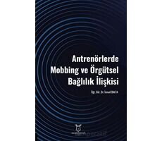 Antrenörlerde Mobbing ve Örgütsel Bağlılık İlişkisi - Kolektif - Akademisyen Kitabevi