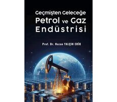 Geçmişten Geleceğe Petrol ve Gaz Endüstrisi - Nazan Yalçın Erik - Gece Kitaplığı