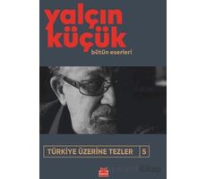 Türkiye Üzerine Tezler 5 - Yalçın Küçük - Kırmızı Kedi Yayınevi