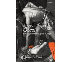 Biyopolitikanın Ötesi - Dünya Siyasetinde Teori, Şiddet ve Dehşet - François Debrix - Fol Kitap