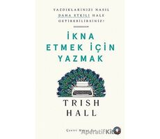 İkna Etmek İçin Yazmak - Trish Hall - Orenda