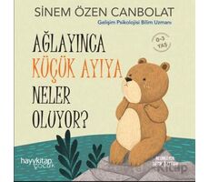 Ağlayınca Küçük Ayıya Neler Oluyor? - Sinem Özen Canbolat - Hayykitap