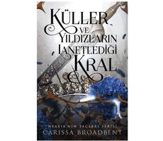 Küller ve Yıldızların Lanetlediği Kral - Carissa Broadbent - Martı Yayınları