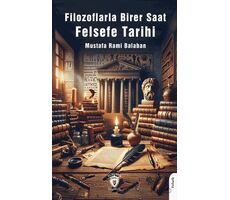 Filozoflarla Birer Saat Felsefe Tarihi - Mustafa Rahmi Balaban - Dorlion Yayınları