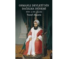 Osmanlı Devleti’nin Dağılma Dönemi (XVIII. ve XIX. yüzyılda) - Yusuf Akçura - Dorlion Yayınları