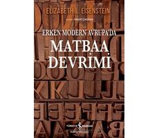 Erken Modern Avrupa’da/ Matbaa Devrimi - Elizabeth L. Eisenstein - İş Bankası Kültür Yayınları