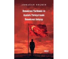 Demokrasi Tarihimiz ve Atatürk Türkiyesinde Demokrasi Anlayışı - Armağan Seçkin - Gece Kitaplığı