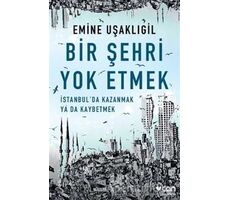 Bir Şehri Yok Etmek - Emine Uşaklıgil - Can Yayınları