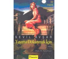 Yaşama Dokunmak İçin: Bir Manik Depresifin Notları - Sevil Avşar - İnkılap Kitabevi