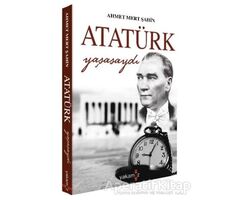 Atatürk Yaşasaydı - Ahmet Mert Şahin - Yakamoz Yayınevi