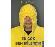 En Çok Ben Eğlendim - İzzet Çapa - Destek Yayınları