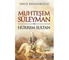 Muhteşem Süleyman ve Hürrem Sultan - Yavuz Bahadıroğlu - Panama Yayıncılık