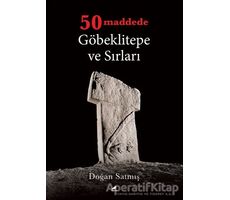 50 Maddede Göbeklitepe ve Sırları - Doğan Satmış - Kara Karga Yayınları