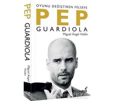 Pep Guardiola: Oyunu Değiştiren Felsefe - Miguel Angel Violan - İndigo Kitap