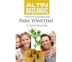 Altın Başlangıç : Aileler ve Çocuklar İçin Para Yönetimi - M. Serhat Semercioğlu - Az Kitap