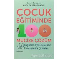 Çocuk Eğitiminde 100 Mucize Çözüm - Hatice Kübra Tongar - Hayykitap