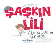 Şaşkın Lili ve Anaokulunda İlk Gün - Jedda Robaard - İş Bankası Kültür Yayınları