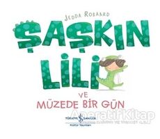 Şaşkın Lili ve Müzede Bir Gün - Jedda Robaard - İş Bankası Kültür Yayınları