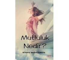 Mutluluk Nedir? - Diyana Muratjanova - Gece Kitaplığı