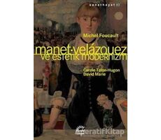 Manet Velazquez ve Estetik Modernizm - Michel Foucault - İletişim Yayınevi