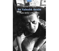 Bu Yalnızlık Benim Toplu Şiirler (1951-1984) - Metin Eloğlu - Yapı Kredi Yayınları