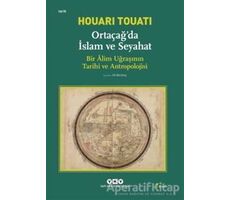 Ortaçağda İslam ve Seyahat - Houari Touati - Yapı Kredi Yayınları