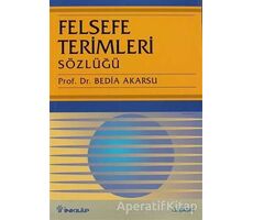 Felsefe Terimleri Sözlüğü - Bedia Akarsu - İnkılap Kitabevi