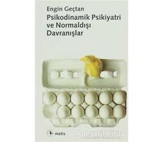 Psikodinamik Psikiyatri ve Normaldışı Davranışlar - Engin Geçtan - Metis Yayınları