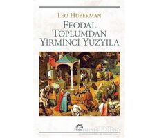 Feodal Toplumdan Yirminci Yüzyıla - Leo Huberman - İletişim Yayınevi