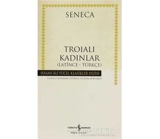 Troialı Kadınlar (Latince - Türkçe) - Lucius Annaeus Seneca - İş Bankası Kültür Yayınları