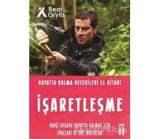 İşaretleşme - Hayatta Kalma Becerileri El Kitabı - Bear Grylls - Genç Timaş