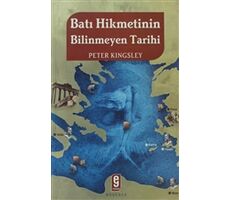 Batı Hikmetinin Bilinmeyen Tarihi - Peter Kingsley - Etkileşim Yayınları