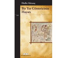 Bir Yer Göstericinin Hayatı - Hulki Aktunç - Yapı Kredi Yayınları