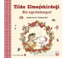 Tilda Elmaçekirdeği - Biz Ayrılamayız! - Andreas H. Schmachtl - Kırmızı Kedi Çocuk