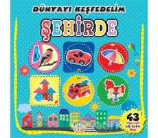 Şehirde - Dünyayı Keşfedelim - Kolektif - 0-6 Yaş Yayınları