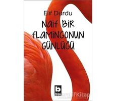 Naif Bir Flamingonun Günlüğü - Elif Durdu - Bilgi Yayınevi