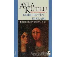 Emir Bey’in Kızları Bir Göçmen Kuştu O (2) - Ayla Kutlu - Bilgi Yayınevi