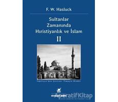 Sultanlar Zamanında Hıristiyanlık Ve İslam (2. Cilt) - F. W. Hasluck - Ayrıntı Yayınları
