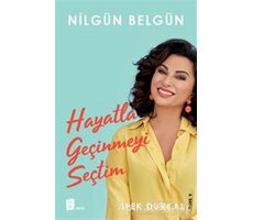 Nilgün Belgün: Hayatla Geçinmeyi Seçtim - İpek Durkal - Mona Kitap