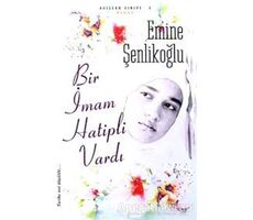 Bir İmam Hatipli Vardı - Emine Şenlikoğlu - Mektup Yayınları