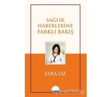 Sağlık Haberlerine Farklı Bakış - Esra Öz - Kent Kitap